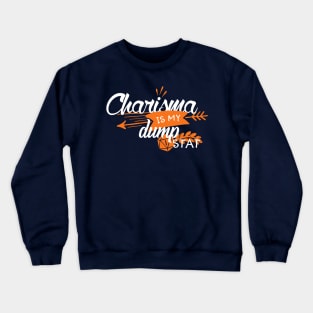 Charisma is my dump stat Crewneck Sweatshirt